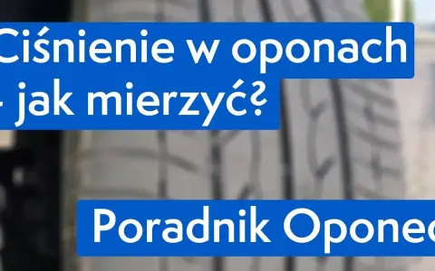 Prawidłowe ciśnienie w oponach: Jak sprawdzić i ile nabić?